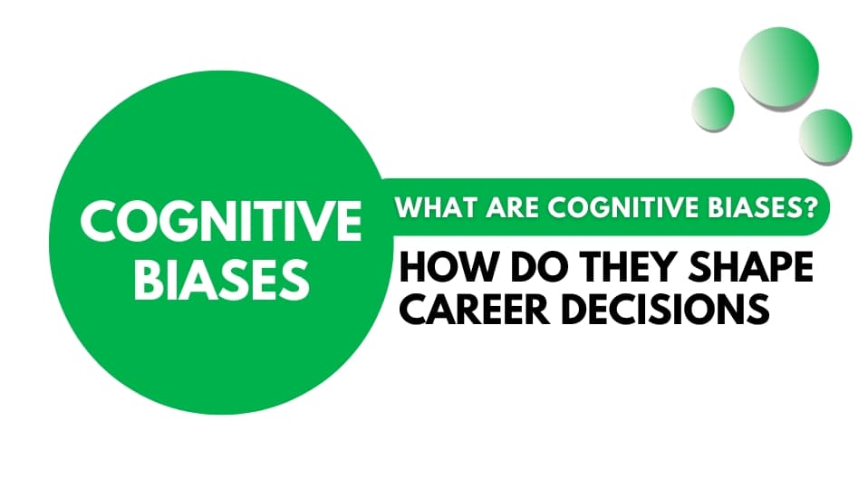 What Are Cognitive Biases? How Do They Shape Career Decisions